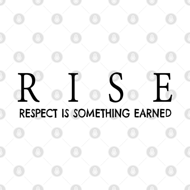 RISE respect is something earned by JTEESinc