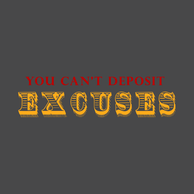 You Can't Deposit Excuses by alblais