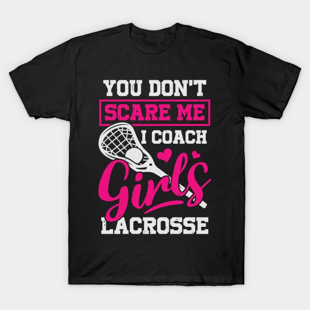 You Don't Scare Me I Coach Girls Funny Lacrosse Coach Shirt You Don't Scare Me I Coach Girls Funny Lacrosse Coach Shirt