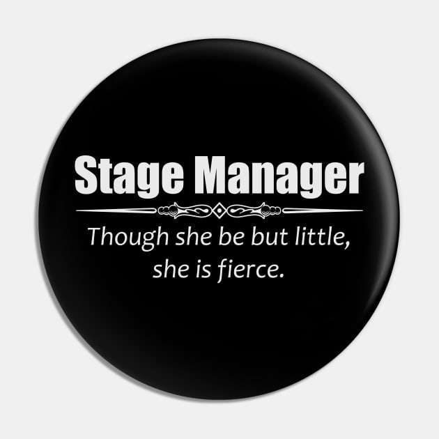 Stage Manager Shirt - Though She Be But Little She is Fierce Pin by merkraht