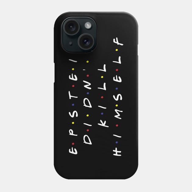 Epstein and Friends Phone Case by EmrysDesigns