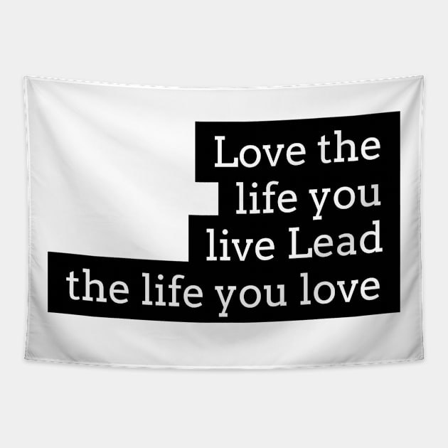 love the life you live lead the life you love Tapestry by GMAT