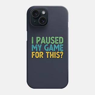 I Paused My Game For This? Phone Case