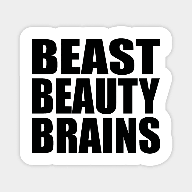 Beast beauty brains Magnet by Evergreen Tee