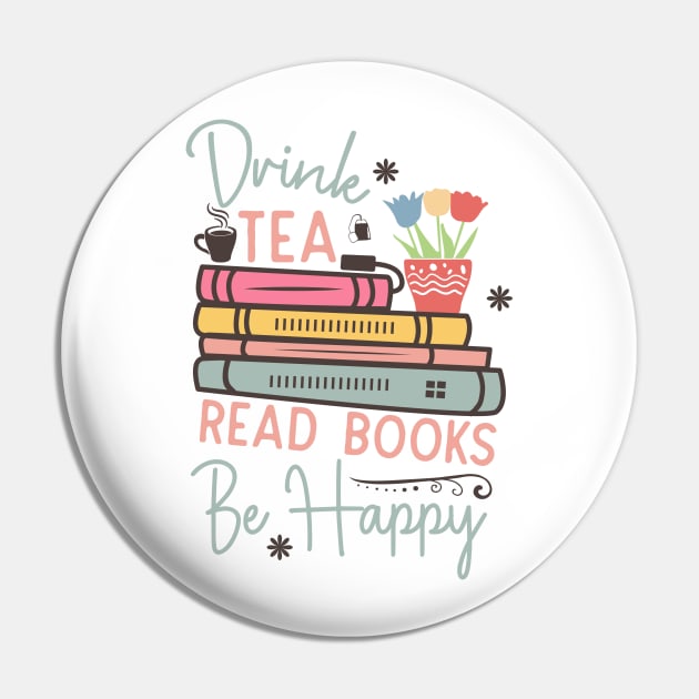 Drink tea read books be happy World Book Day for Book Lovers Library Reading Pin by Meteor77