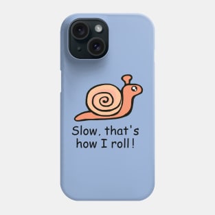 Slow That's How I Roll / Snail Phone Case