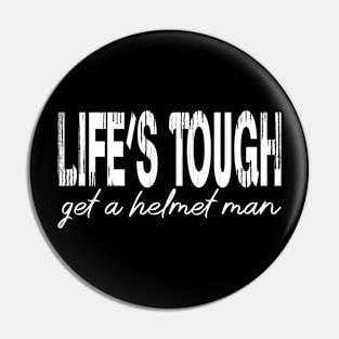 Life’s tough get a helmet, man! - White Pin