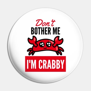 Don't Bother Me Im Crabby Pin