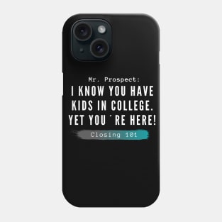 Closing 101 - I know you have kids in college. you´re here anyway Phone Case