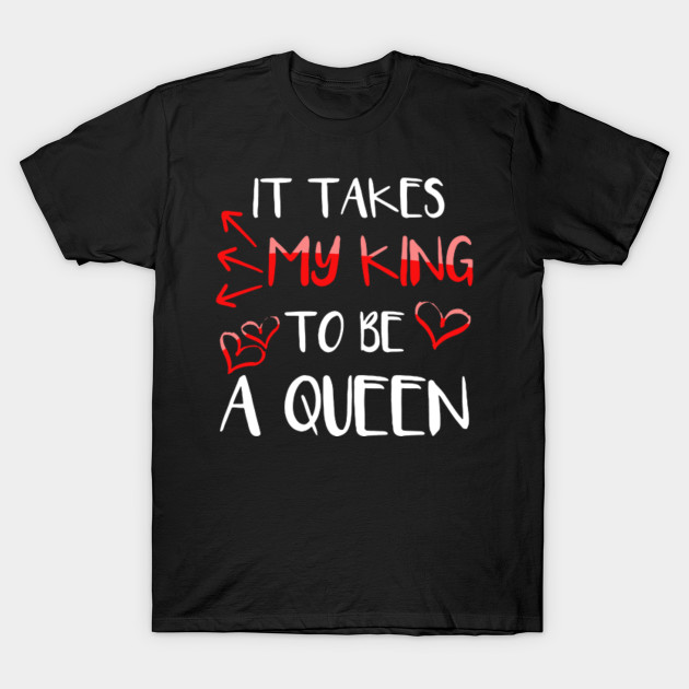 It Takes My King To Be A Queen Shirt It Takes My King To Be A Queen T Shirt Teepublic Au