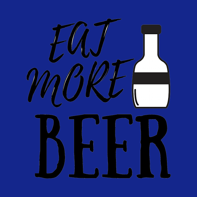 Eat More Beer - Funny Beer Quote For Funny People, Beer Fans Gifts, Beer Lovers by Seopdesigns