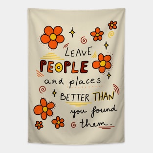 Leave people and places better than you found them Tapestry