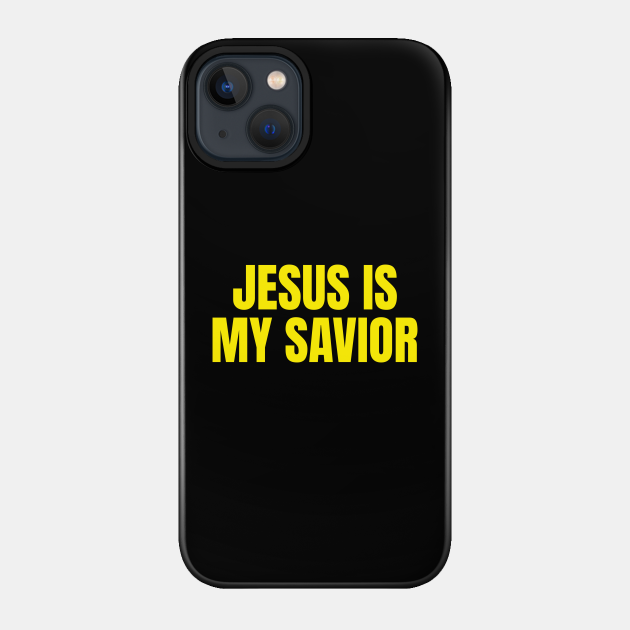 Jesus Is My Savior - Jesus Saves - Phone Case