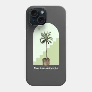 Plant trees, not bombs Phone Case