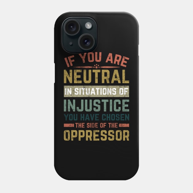 If You Are Neutral In Situations Injustice Oppressor Phone Case by Mr_tee