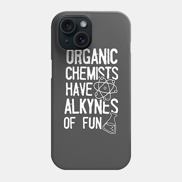 Organic Chemistry Shirt | Have Alkynes of Fun Gift Phone Case by Gawkclothing