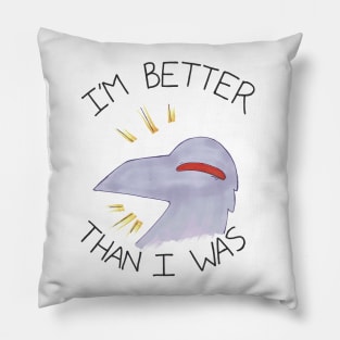 I'm Better Than I Was Pillow