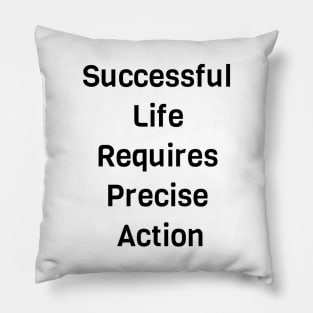 Successful Life Requires Precise Action Pillow