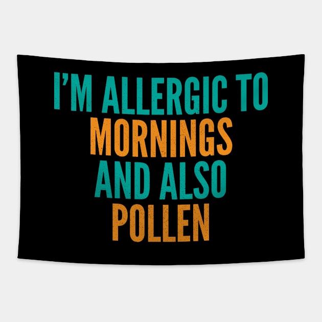 I'm Allergic To Mornings and Also Pollen Tapestry by Commykaze