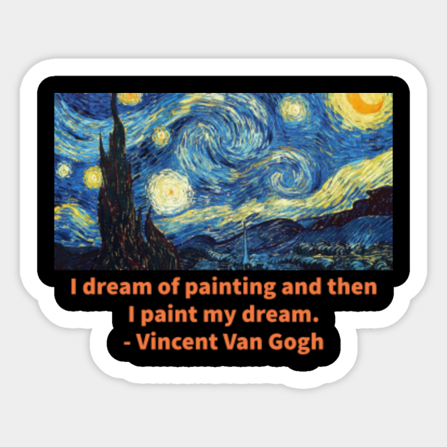 Dream Of Painting Paint My Dream Vincent Van Gogh Starry Night Vincent Van Gogh Quote Autocollant Teepublic Fr