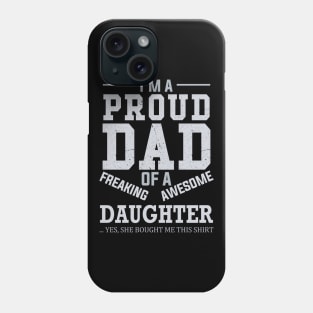 I Am A Proud Dad of A Freaking Awesome Daughter Phone Case