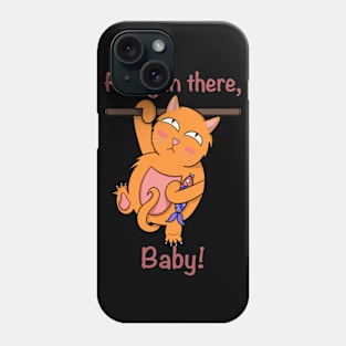 Hang in there, baby! Phone Case