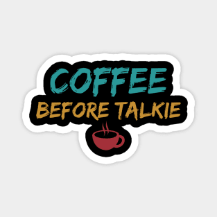 Coffee Before Talkie Magnet