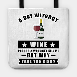 A day without Wine probably wouldn't kill me but why take the risk Tote