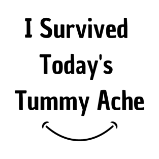 I Survived Today's Tummy Ache Funny T-Shirt