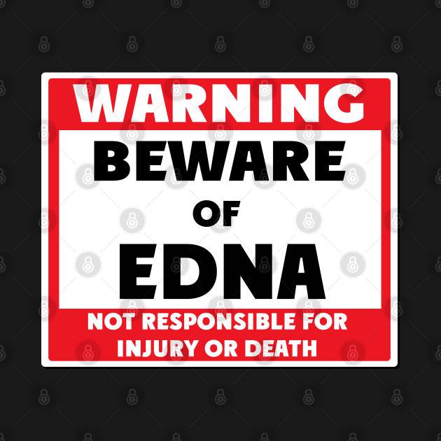 Disover Beware of Edna - Edna - T-Shirt