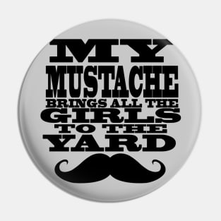 My mustache brings all the girls to the yard Pin