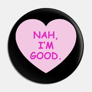 Nah, I'm Good Candy Heart Pin