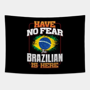 Brazilian Flag  Have No Fear The Brazilian Is Here - Gift for Brazilian From Brazil Tapestry