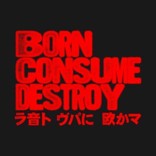 Born Consume Destroy Japanese Style T-Shirt