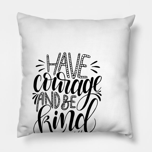 Have Courage, be Kind. Pillow by giantplayful