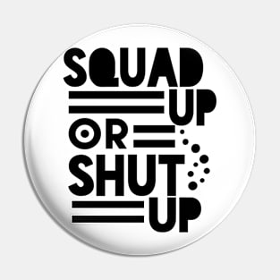 SQUAD UP OR SHUT UP Pin