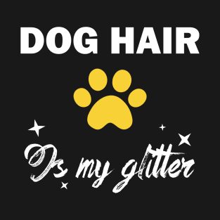 dog hair is my glitter funny dog owner T-Shirt