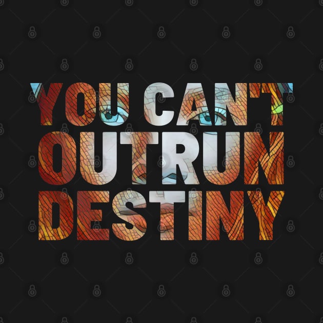 You Can't Outrun Destiny - Princess - Typography by Fenay-Designs