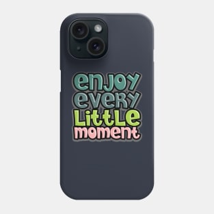 enjoy every little moment Phone Case