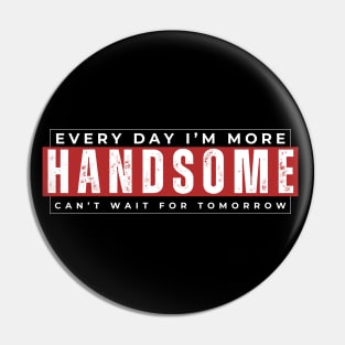 Every Day I'm More Handsome, Can't Wait For Tomorrow Pin