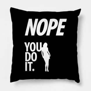 Nope - You do it - VI - Funny, Sarcastic T-shirt Pillow