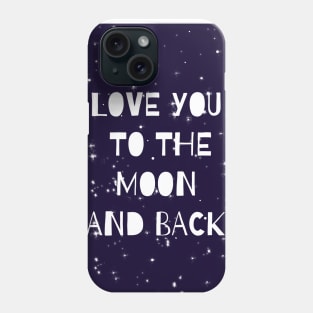 Love you to the moon and back Phone Case