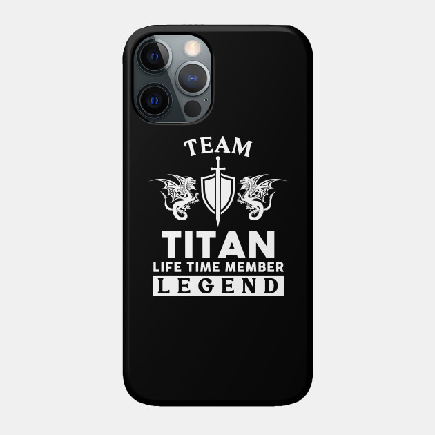 Titan Name T Shirt - Titan Life Time Member Legend Gift Item Tee - Titan - Phone Case