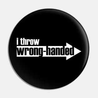 I Throw Wrong-Handed (white text) Pin