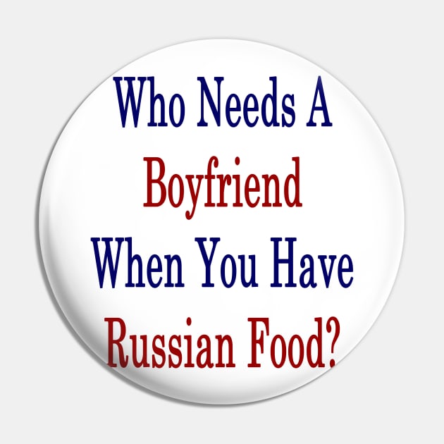 Who Needs A Boyfriend When You Have Russian Food? Pin by supernova23