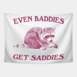 Raccoon Even Baddies Get Saddies Shirt, Funny Raccoon Meme Tapestry