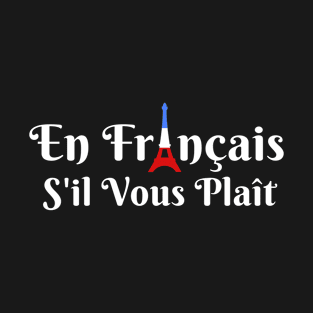 En Francais S'il Vous Plait - French Teacher T-Shirt