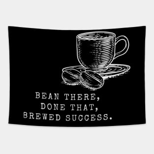 Bean There, Done That, Brewed Success! (Coffee Motivational and Inspirational Quote) Tapestry