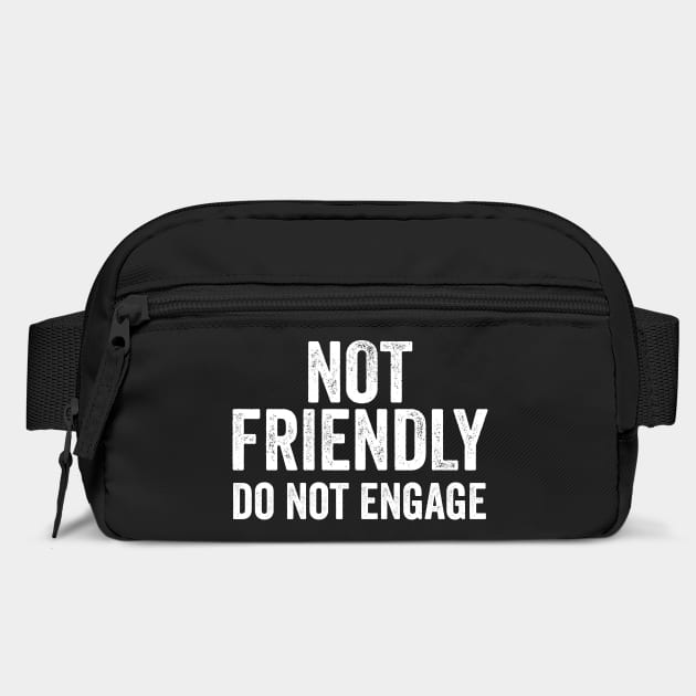 Not Friendly, Do Not Engage funny sarcastic design by Luxinda