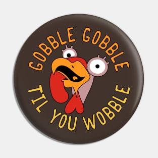 Gobble Gobble Til You Wobble Thanksgiving Turkey Pin